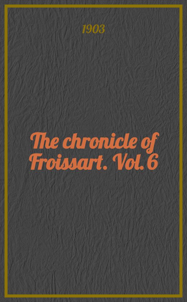 The chronicle of Froissart. Vol. 6