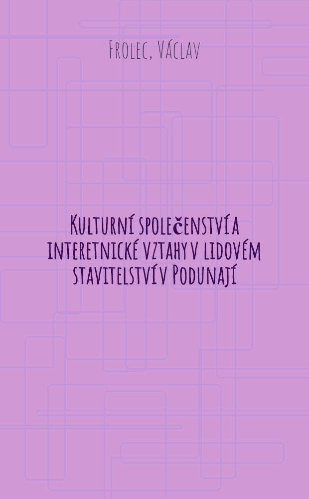 Kulturní společenství a interetnické vztahy v lidovém stavitelství v Podunají