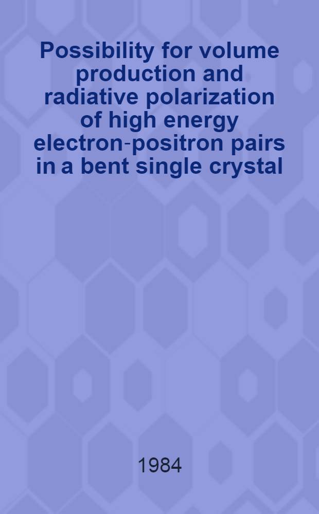 Possibility for volume production and radiative polarization of high energy electron-positron pairs in a bent single crystal