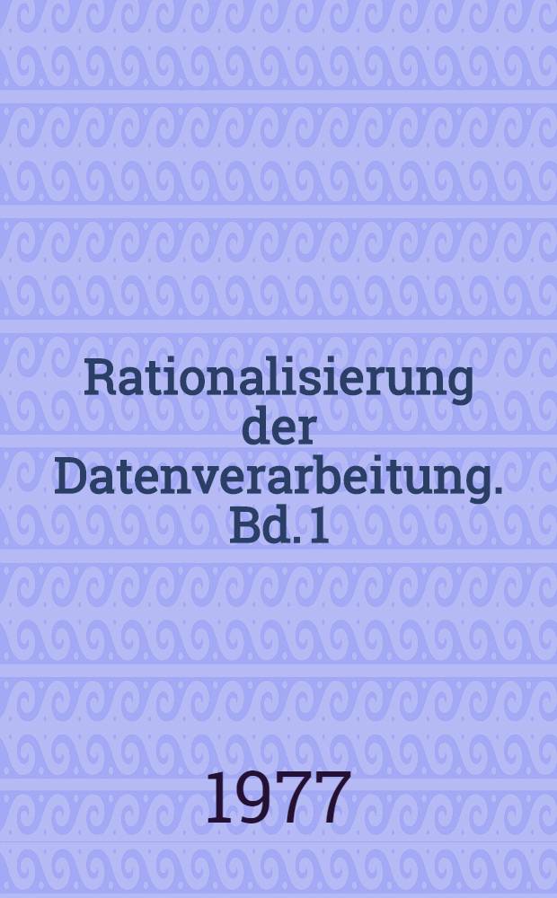 Rationalisierung der Datenverarbeitung. Bd. 1 : Grundlagen der EDV