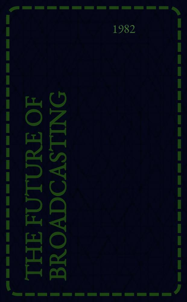The future of broadcasting : Essays on authority, style a. choice