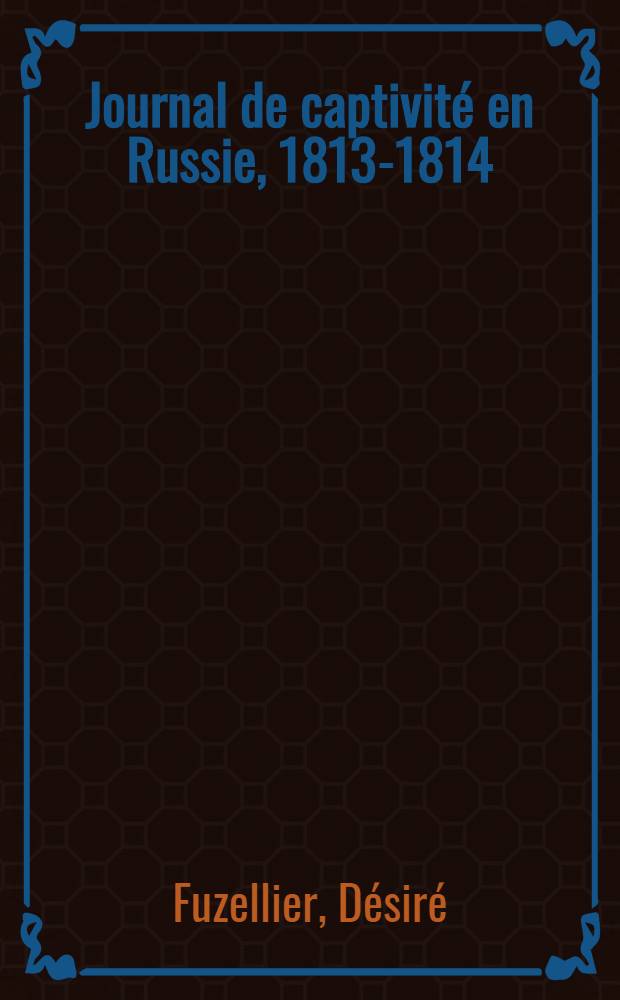 Journal de captivit&eacute; en Russie, 1813-1814