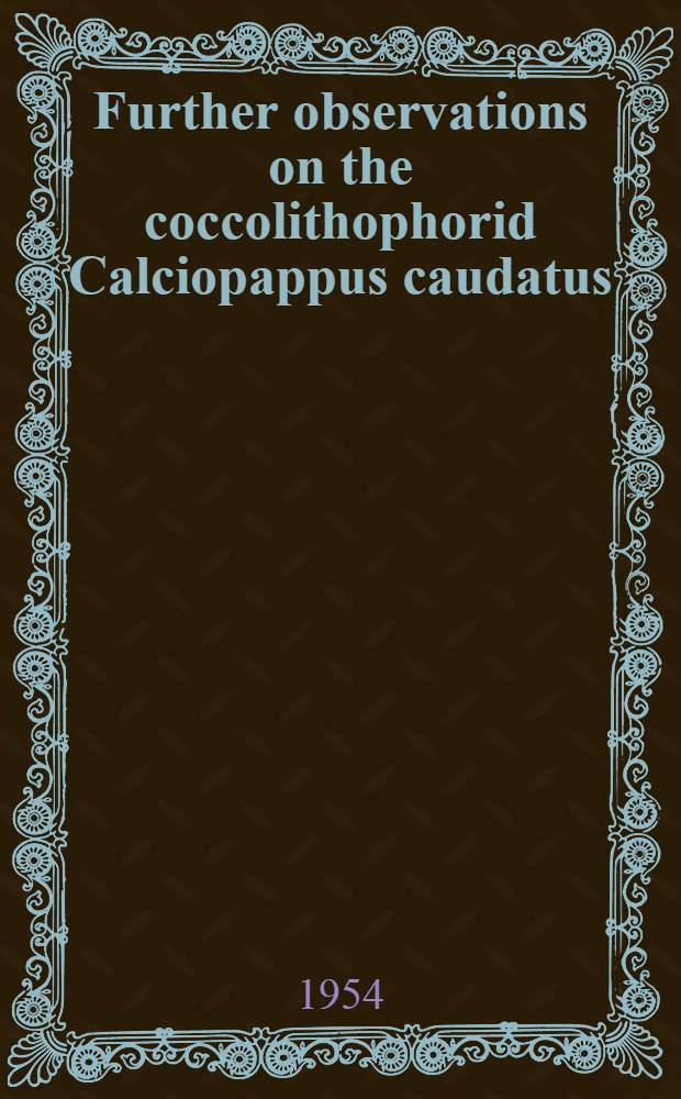 Further observations on the coccolithophorid Calciopappus caudatus