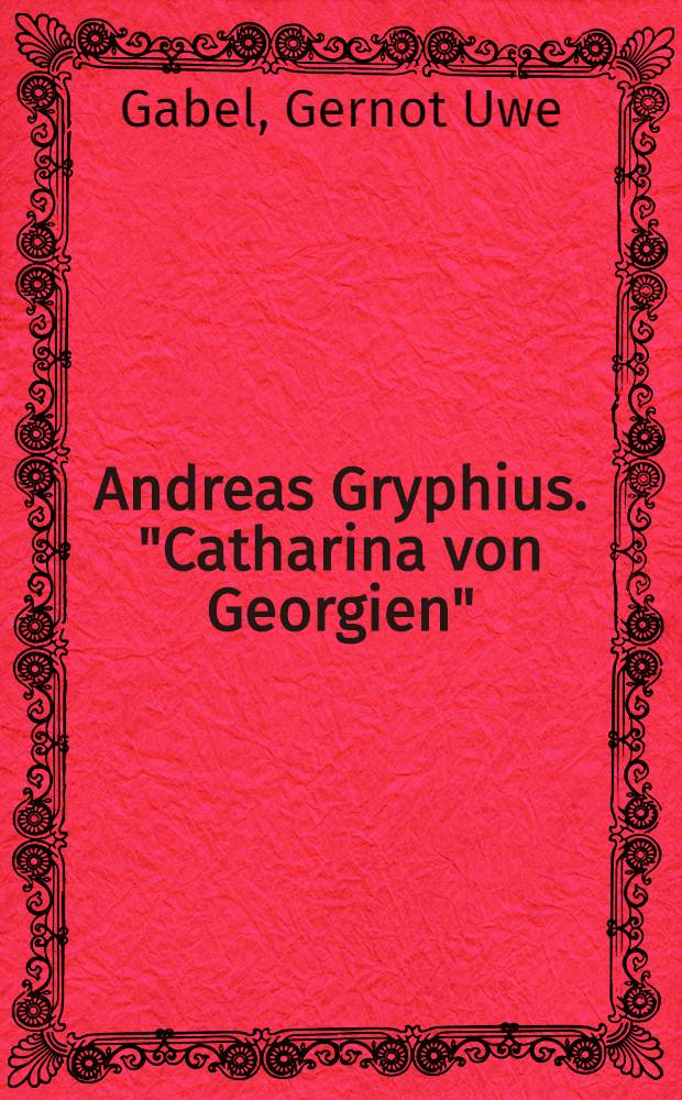 Andreas Gryphius. "Catharina von Georgien" : Ein Wortindex