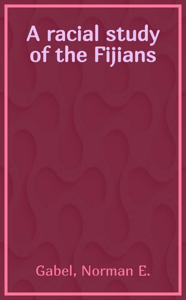 A racial study of the Fijians