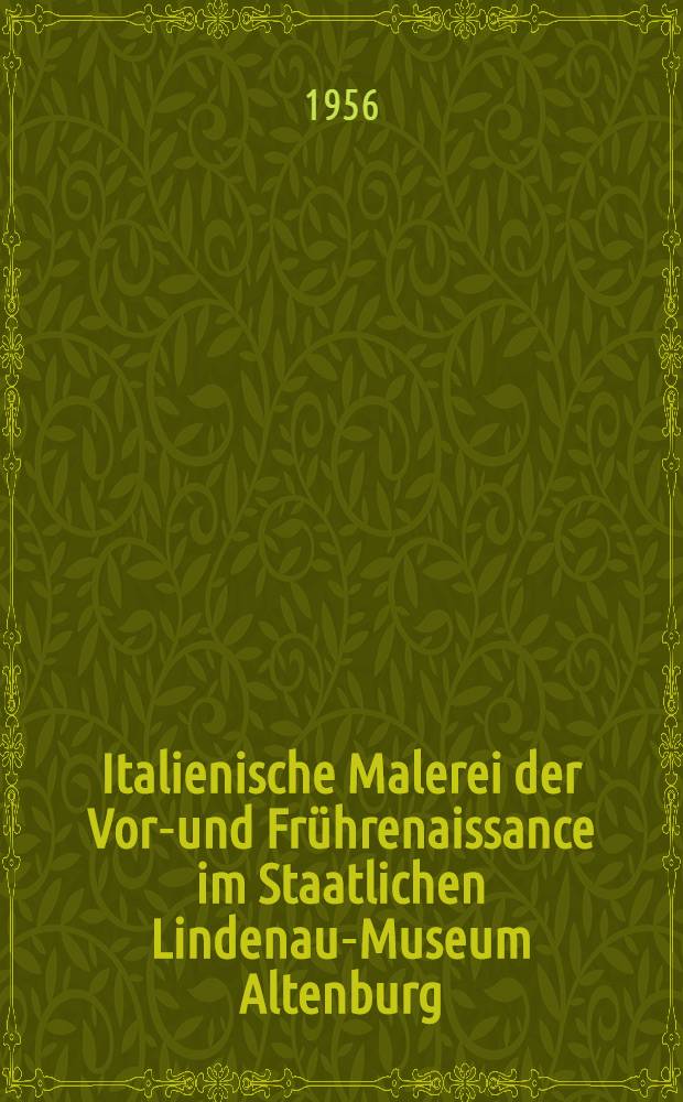 Italienische Malerei der Vor-und Frührenaissance im Staatlichen Lindenau-Museum Altenburg