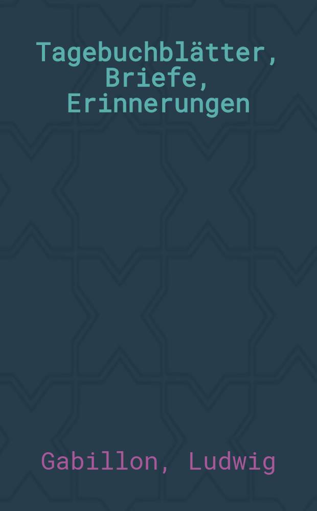 Tagebuchbl&auml;tter, Briefe, Erinnerungen