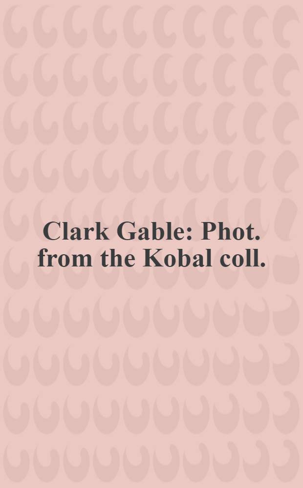 Clark Gable : Phot. from the Kobal coll. : An Album