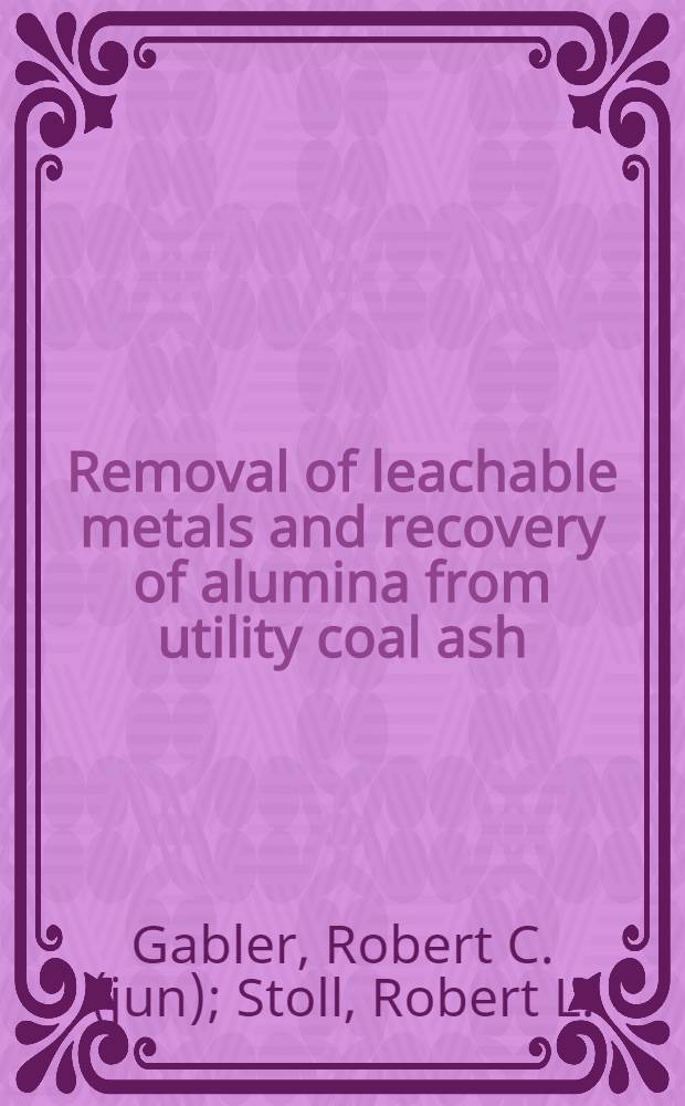 Removal of leachable metals and recovery of alumina from utility coal ash