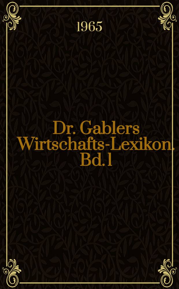 Dr. Gablers Wirtschafts-Lexikon. Bd. 1 : A - K