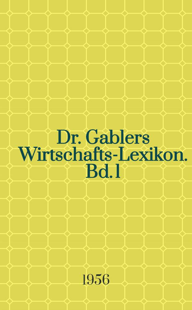 Dr. Gablers Wirtschafts-Lexikon. Bd. 1 : A - K