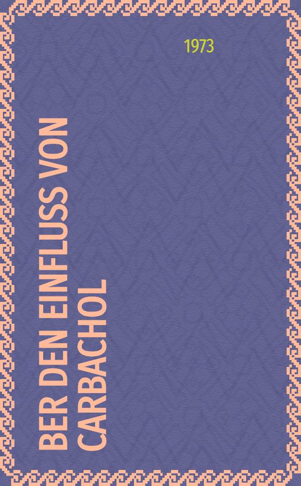 Über den Einfluß von Carbachol (Doryl*R) auf die Kapazität und den Binnendruck der Harnblase : (Vergleichende Messungen an Kindern mit normaler und neurogen gestörter Blasenfunktion sowie mit Enuresis) : Inaug.-Diss. ... der Med. Fak. der ... Univ. Mainz ..