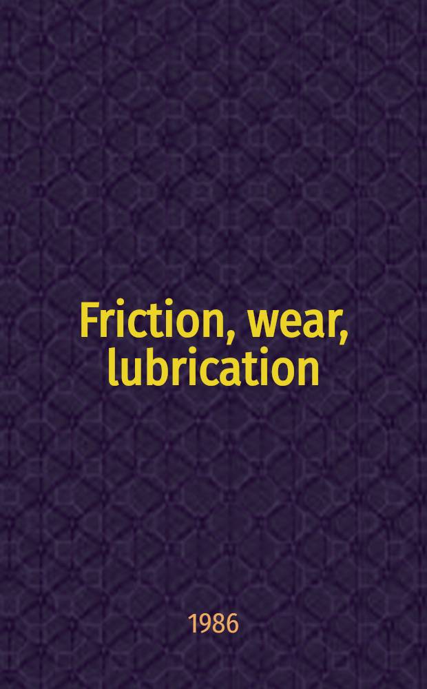 Friction, wear, lubrication : Tribology handbook. Vol. 1