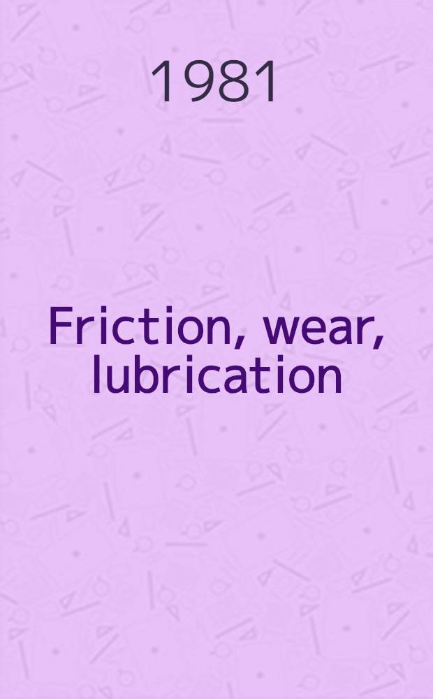 Friction, wear, lubrication : Tribology, handbook