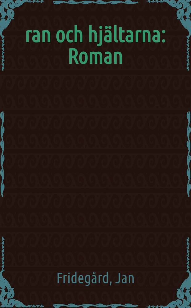 Äran och hjältarna : Roman