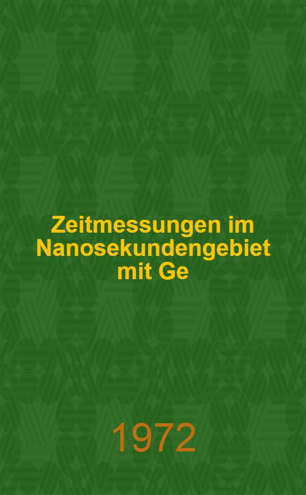 Zeitmessungen im Nanosekundengebiet mit Ge(Li)-Detektoren : Diss