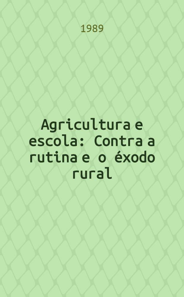 Agricultura e escola : Contra a rutina e o éxodo rural