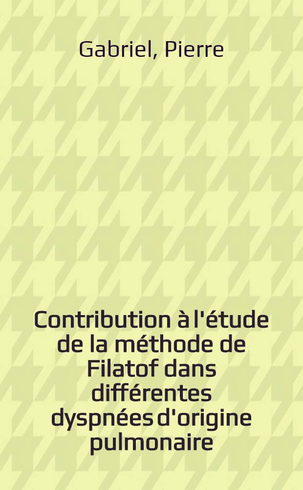 Contribution à l'étude de la méthode de Filatof dans différentes dyspnées d'origine pulmonaire : Thèse ..