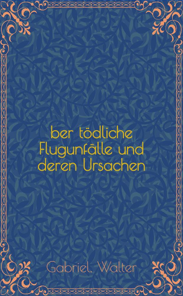 Über tödliche Flugunfälle und deren Ursachen (Berichtszeit 1964 bis 1979) : Inaug.-Diss