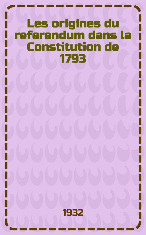 ... Les origines du referendum dans la Constitution de 1793 (l'introduction du vote individuel) ...