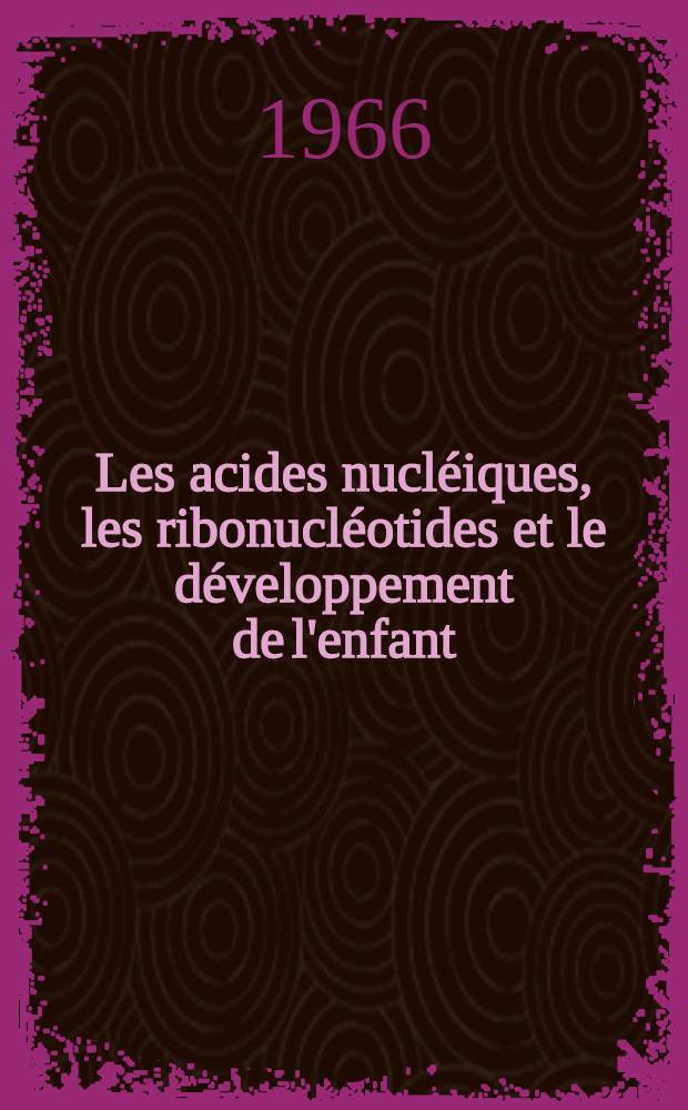 Les acides nucléiques, les ribonucléotides et le développement de l'enfant : Thèse ..
