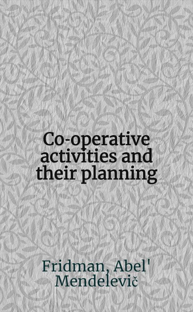 Co-operative activities and their planning : Textbook on "Economics of consumer cooperatives" for students of foreign co-operators' fac