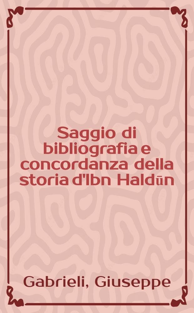 Saggio di bibliografia e concordanza della storia d'Ibn Haldūn