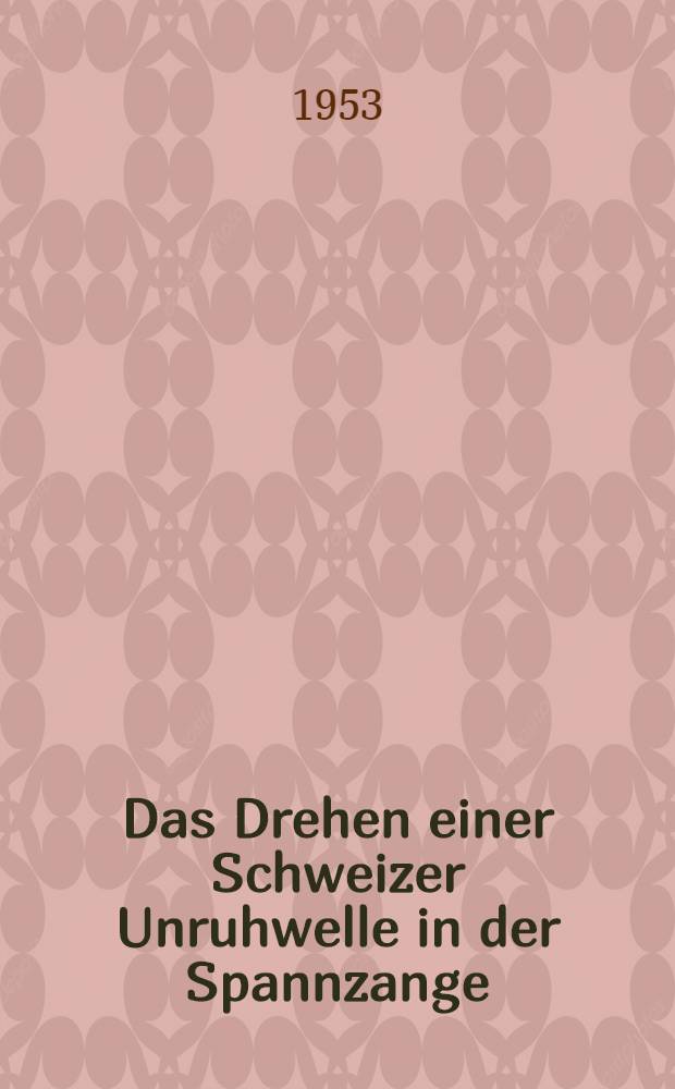 Das Drehen einer Schweizer Unruhwelle in der Spannzange