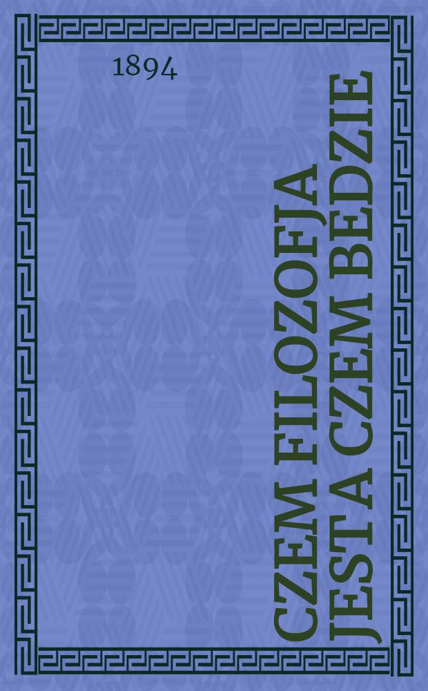 Czem filozofja jest a czem bedzie