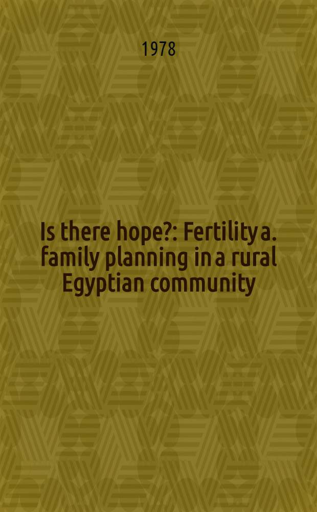Is there hope? : Fertility a. family planning in a rural Egyptian community