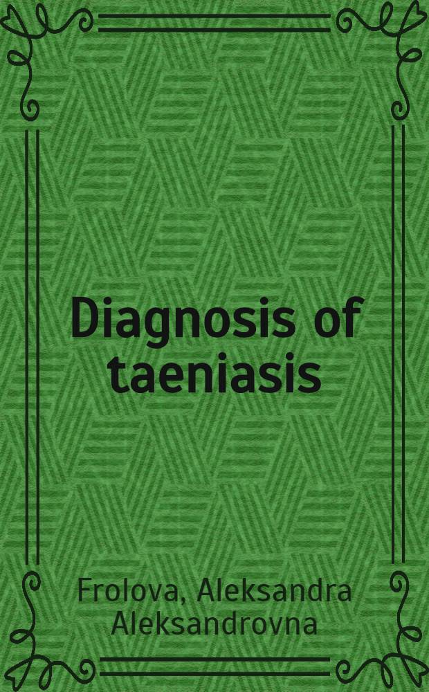 Diagnosis of taeniasis : Intern. project on zoonoses management, 1980 Training course, Moscow etc., 15 Sept. - 20 Nov