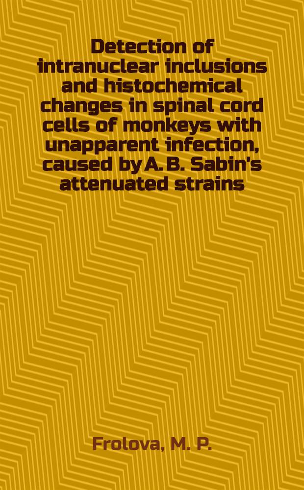 Detection of intranuclear inclusions and histochemical changes in spinal cord cells of monkeys with unapparent infection, caused by A. B. Sabin's attenuated strains