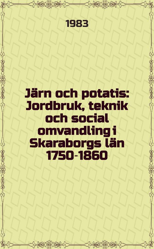 Järn och potatis : Jordbruk, teknik och social omvandling i Skaraborgs län 1750-1860 : Diss.