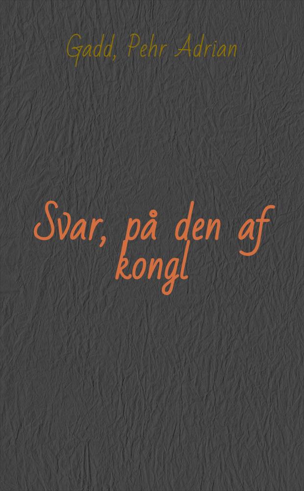 Svar, på den af kongl : Vetensk. academien framstälda fråga, för år 1765, hvilka författningar äro de bästa, at underhålla tilräckelig tilgång på skog här i riket?