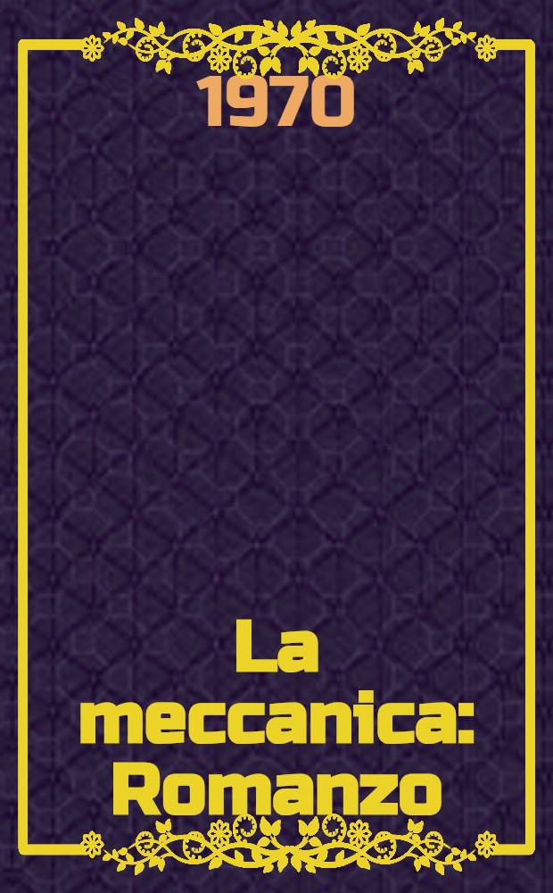 La meccanica : Romanzo