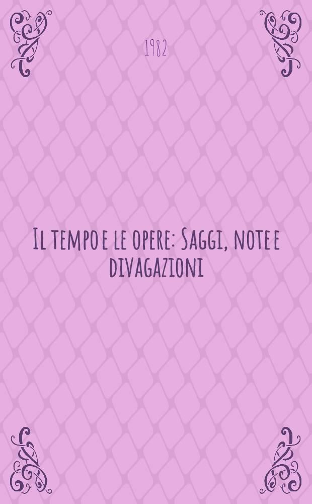 Il tempo e le opere : Saggi, note e divagazioni