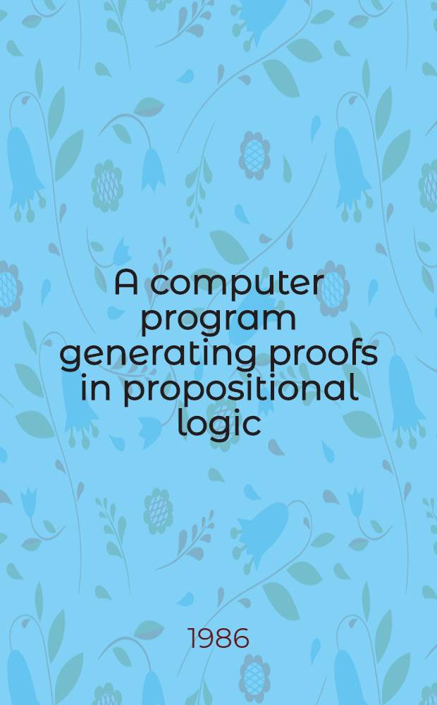 A computer program generating proofs in propositional logic