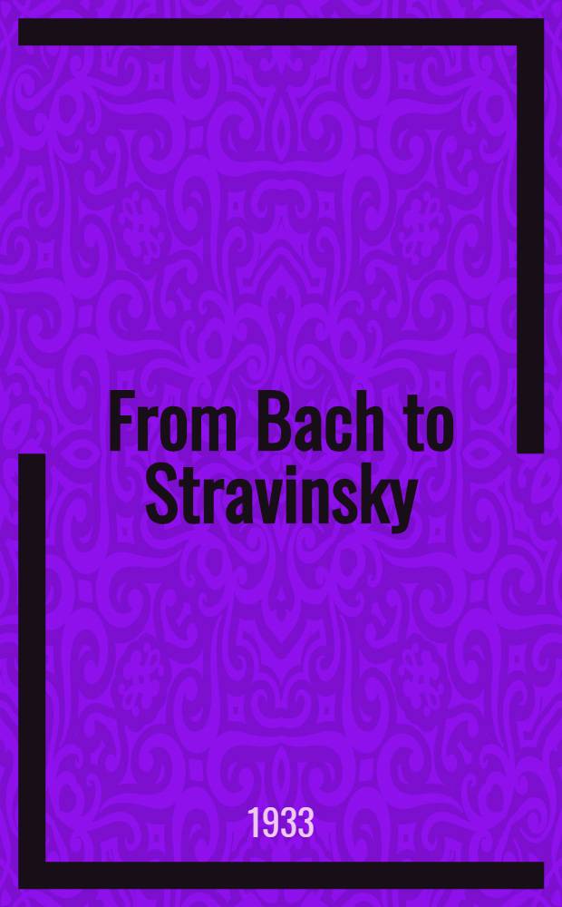 From Bach to Stravinsky : The history of music by its foremost critics