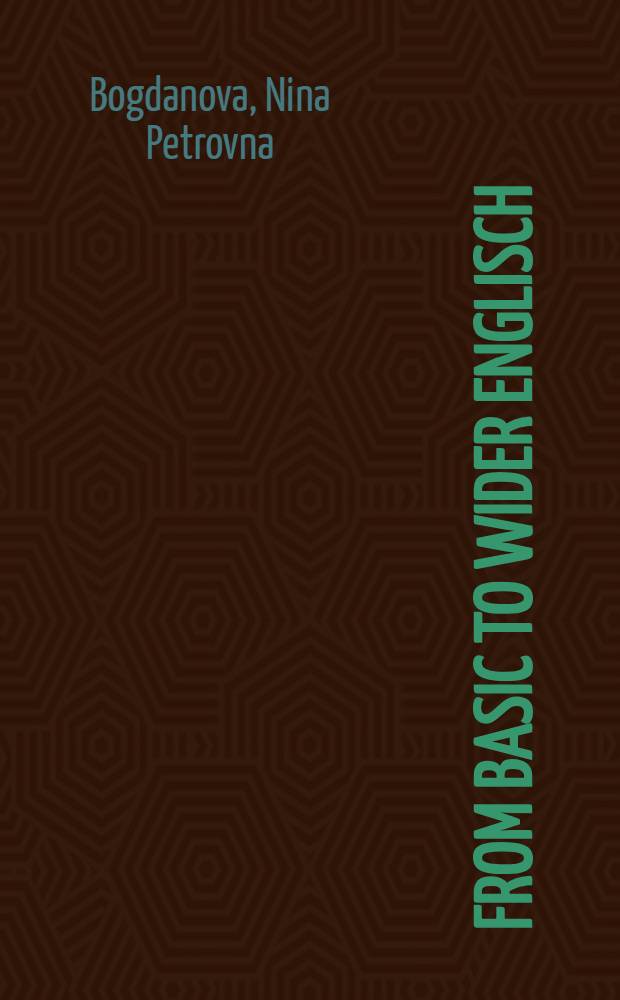 From basic to wider Englisch : Пособие для лиц, продолжающих изучение англ. яз.