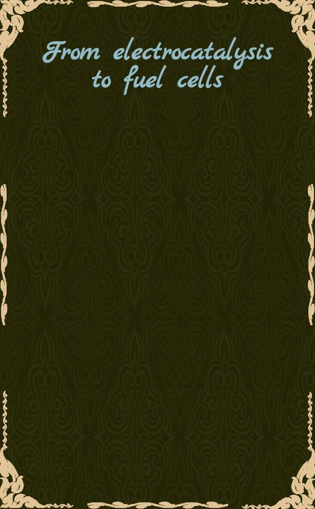 From electrocatalysis to fuel cells : Proceedings of an Intern. seminar