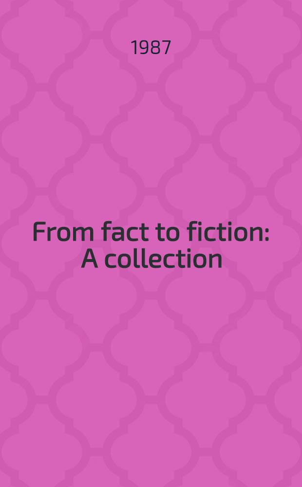 From fact to fiction : A collection