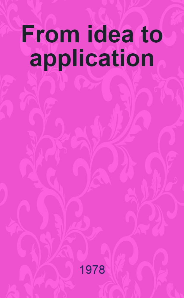 From idea to application : Some selected nuclear techniques in research and development : Proceedings of an Advisory group meeting on applied nuclear physics organized by the Intern. atomic energy agency and held in San Jos&eacute;, Costa Rica, 9-13 May 1977