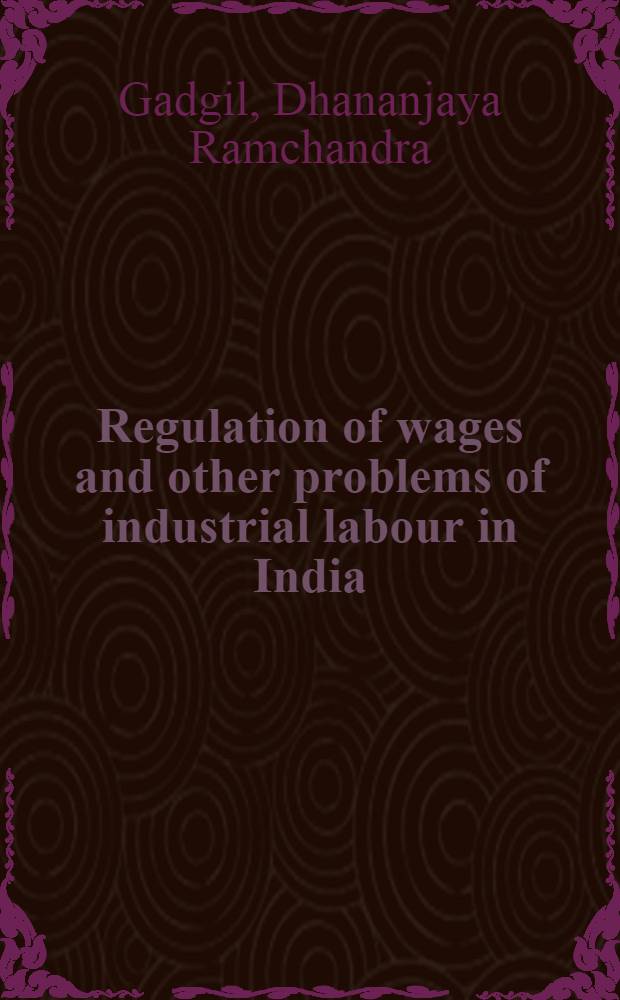 Regulation of wages and other problems of industrial labour in India