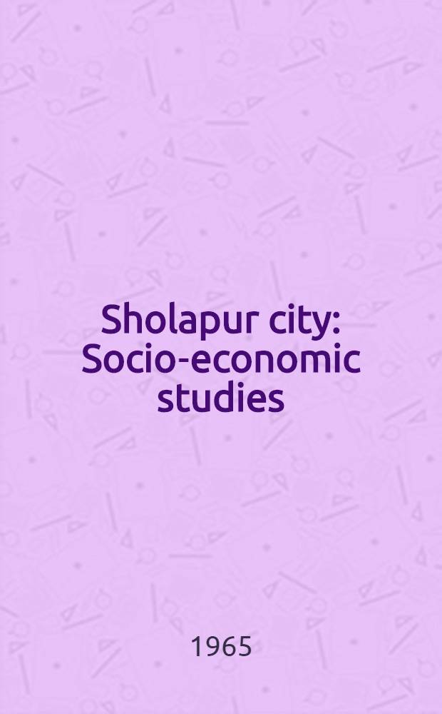 Sholapur city : Socio-economic studies