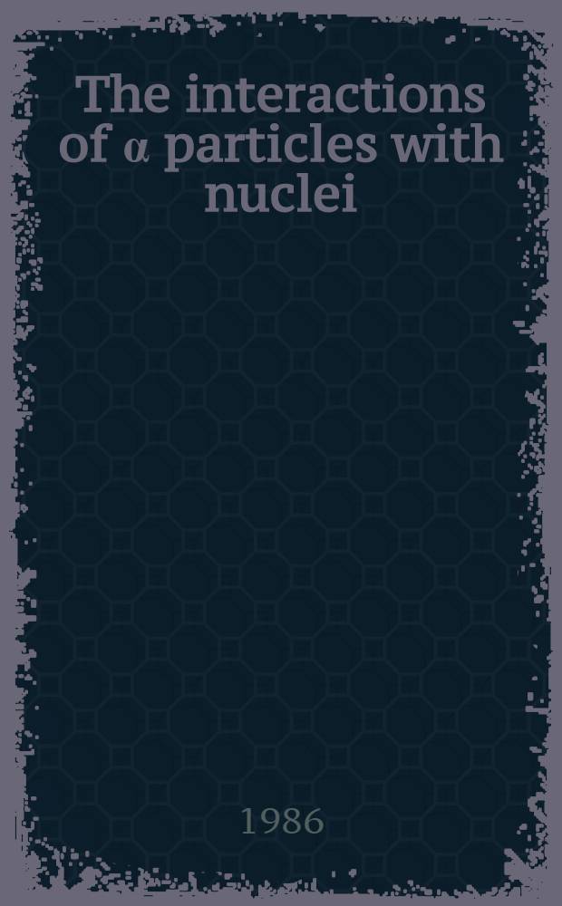 The interactions of α particles with nuclei