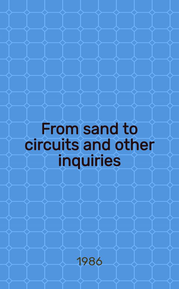 From sand to circuits and other inquiries
