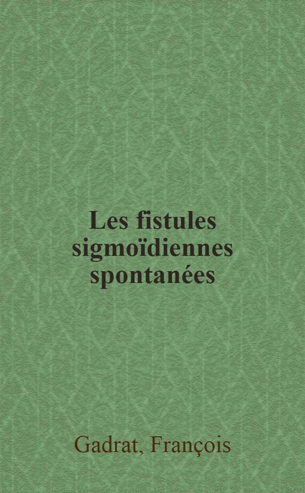 Les fistules sigmo&iuml;diennes spontan&eacute;es : Th&egrave;se ..