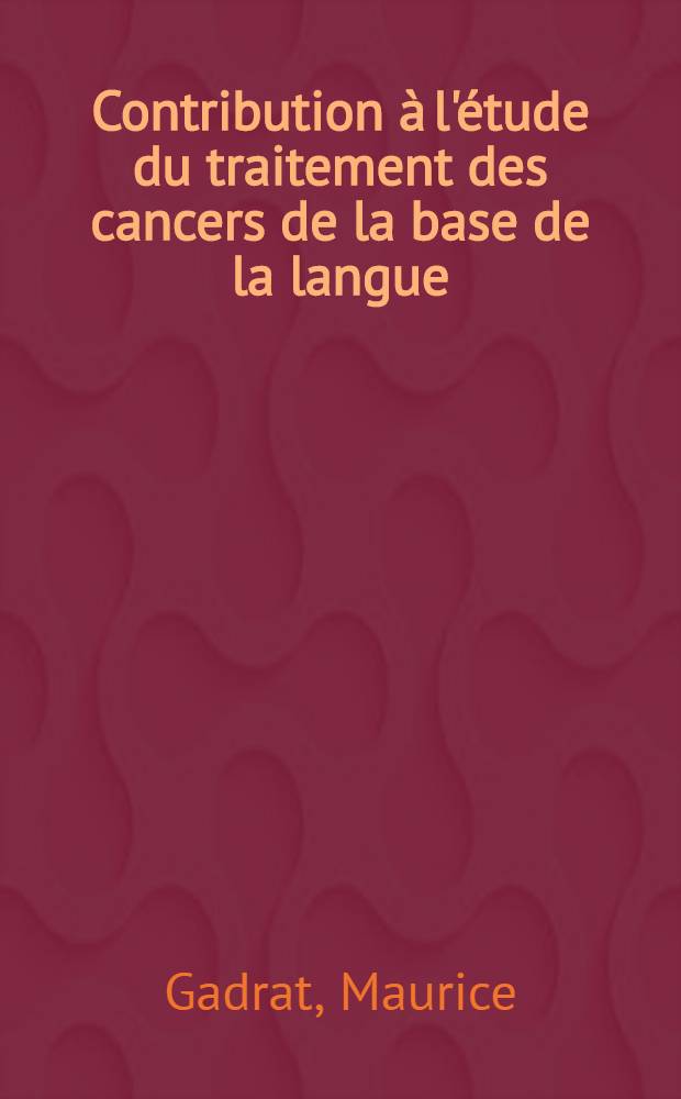 Contribution à l'étude du traitement des cancers de la base de la langue : Étude statistique : Thèse pour le doctorat en méd