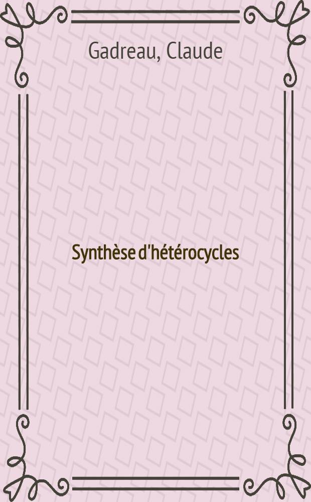 Synthèse d'hétérocycles: étude de l'action des ylures du phosphore, de l'arsenic et d'anions phosphonates sur des dinitriles, imides et anhydrides : Thèse prés. devant l'Univ. de Rennes ..