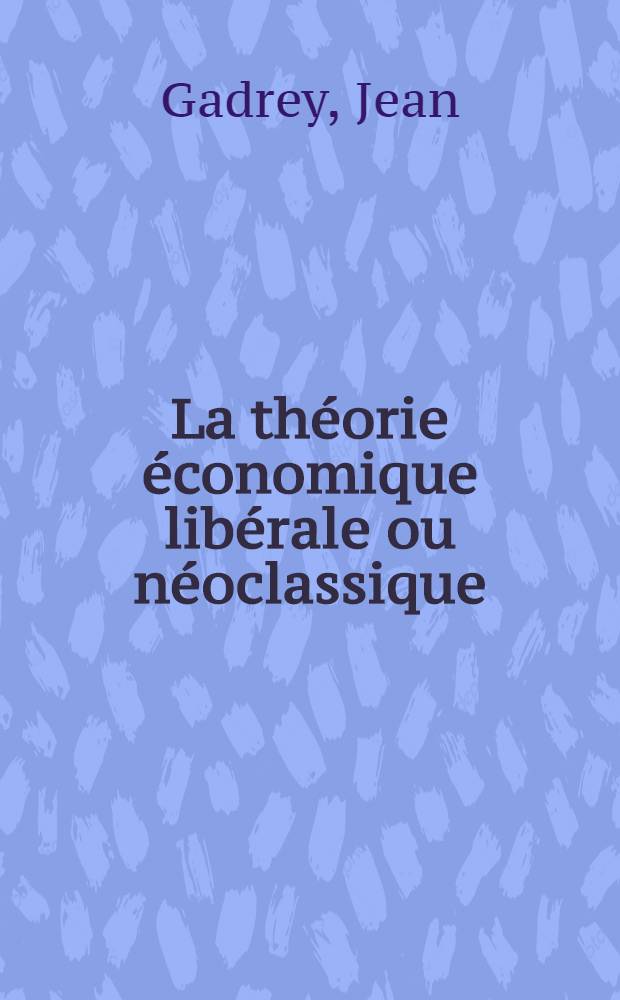 La théorie économique libérale ou néoclassique : (Critique et interprétation marxiste)